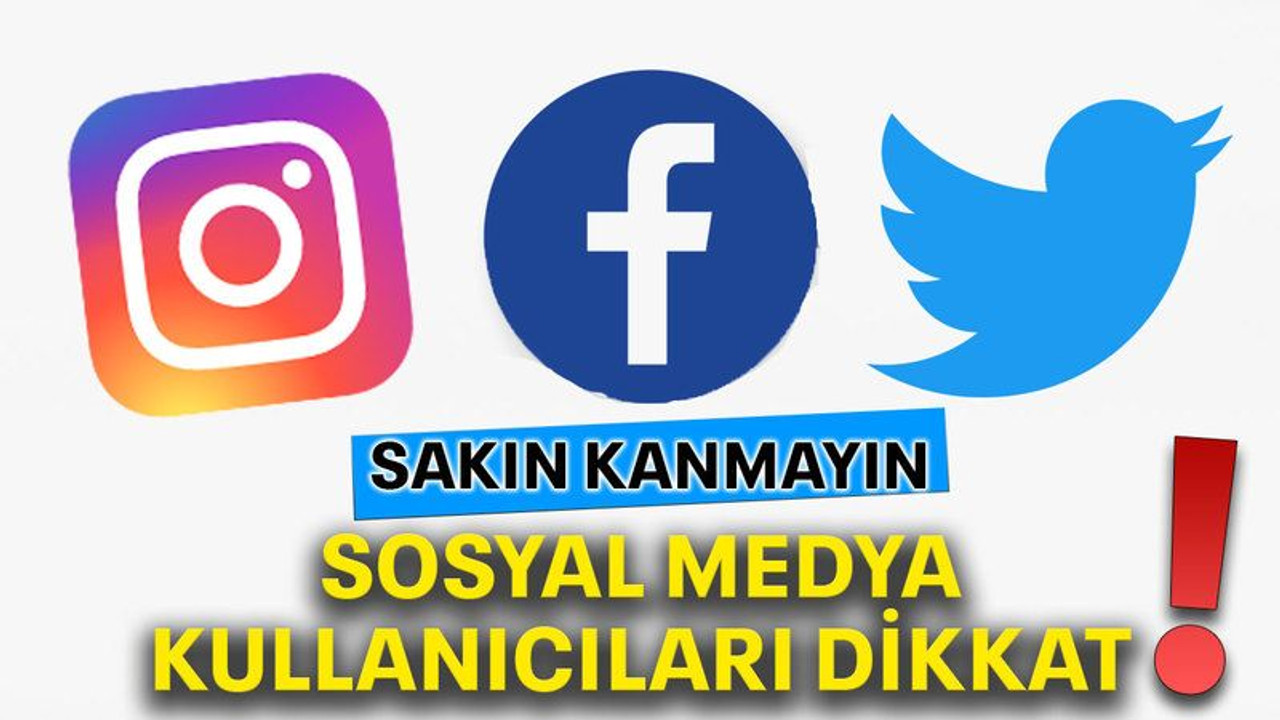 Sosyal medya kullanıcıları dikkat!